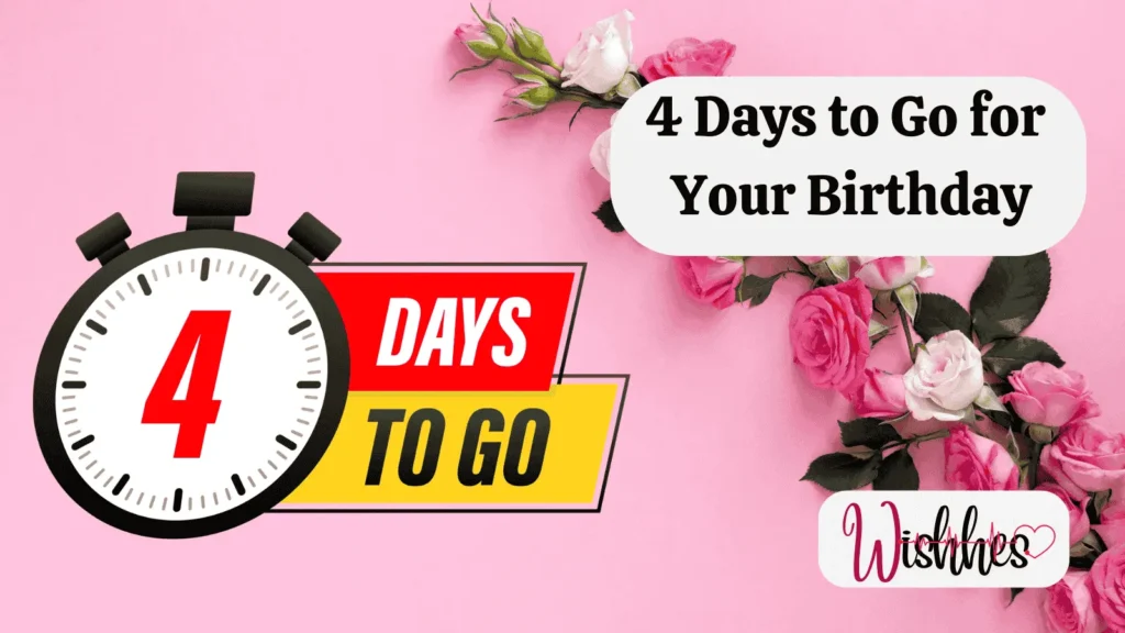 4 Days to Go for Your Birthday