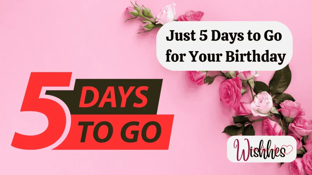 Just 5 Days to Go for Your Birthday