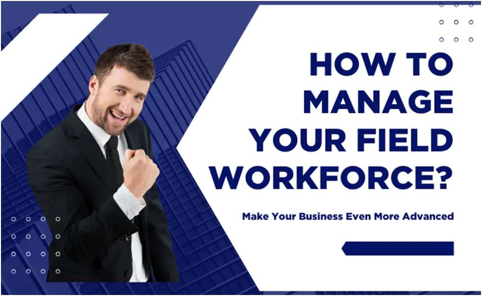 How To Manage Your Field Workforce With Remote Employee Monitoring Software