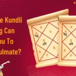 How Free Kundli Matching Can Guide You To Your Soulmate