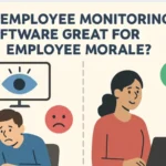 Is Employee Monitoring Software Great For Employee Morale